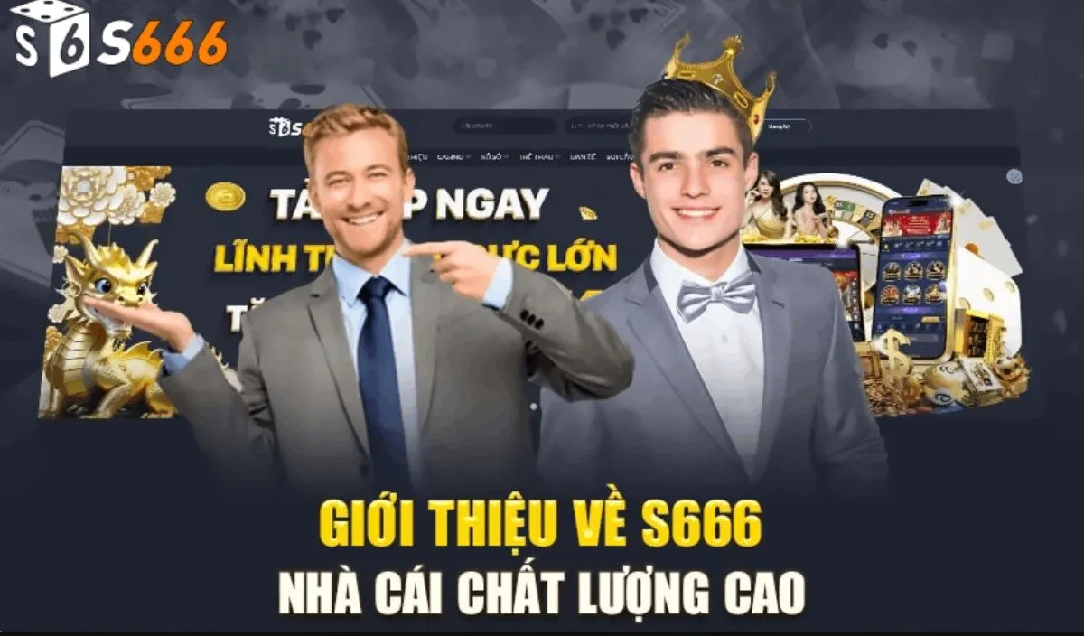 Giới thiệu S666 - thương hiệu cá cược hợp pháp