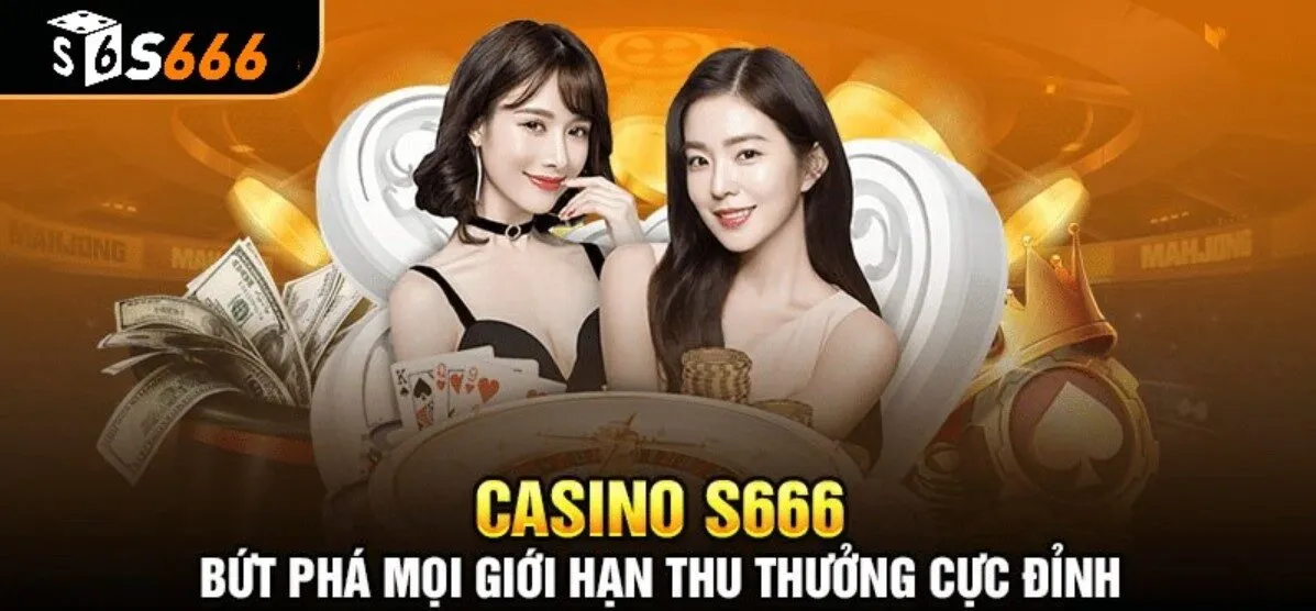 Một số đặc điểm đáng lưu ý của sảnh cược casino S666